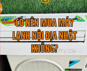 Có nên mua máy lạnh nội địa Nhật không?